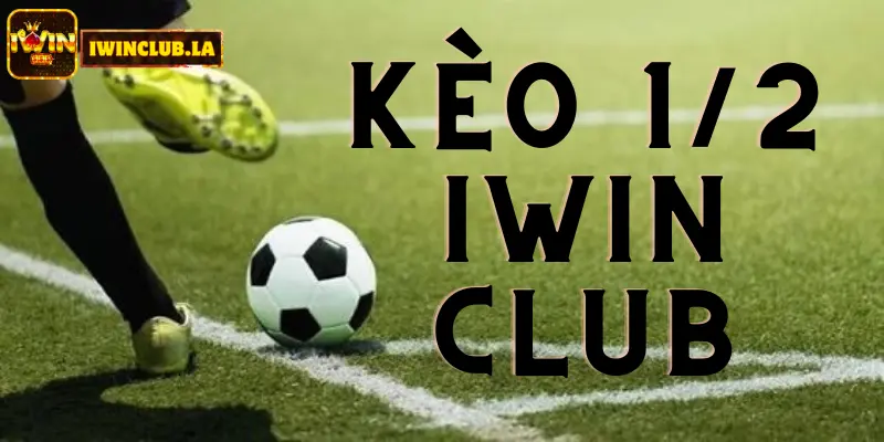 Kèo 1/2 IWIN CLUB